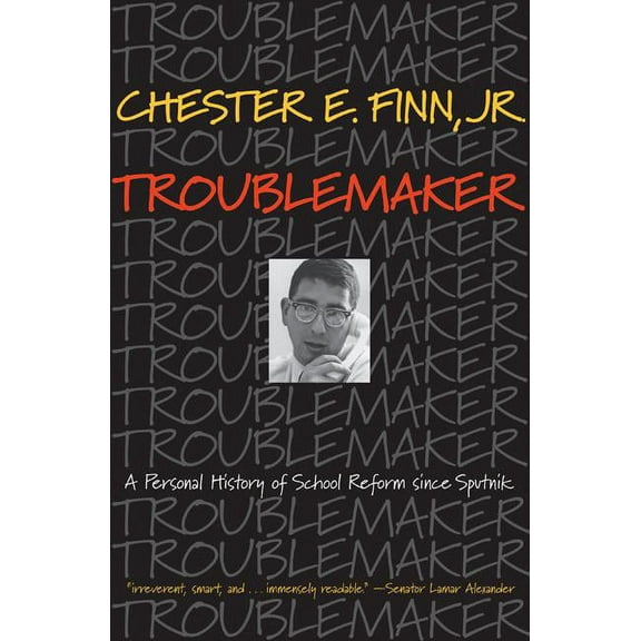 Troublemaker: A Personal History of School Reform Since Sputnik, (Paperback)