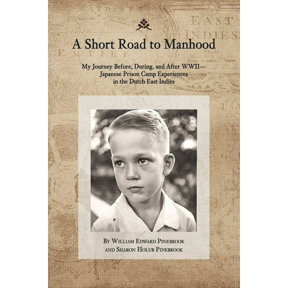 A Short Road to Manhood : My Journey Before, During, and After WWII—Japanese Prison Camp Experiences (Paperback)