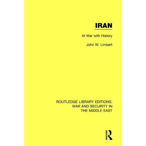 Routledge Library Editions: War and Secu Iran: At War With History, (Paperback)