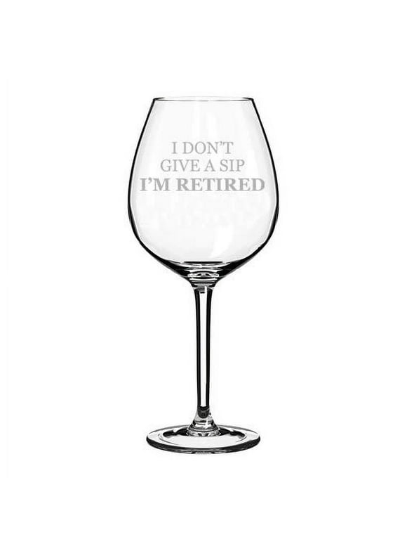 Wine Glass Goblet I Don't Give A Sip I'm Retired Retirement Funny (20 oz Jumbo)