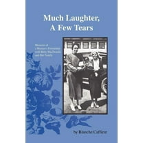 Much Laughter, a Few Tears: Memoirs of a Woman's Friendship with Betty MacDonald and Her Family, (Paperback)