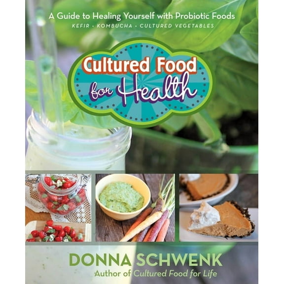 Cultured Food for Health: A Guide to Healing Yourself with Probiotic Foods: Kefir, Kombucha, Cultured Vegetables, (Paperback)
