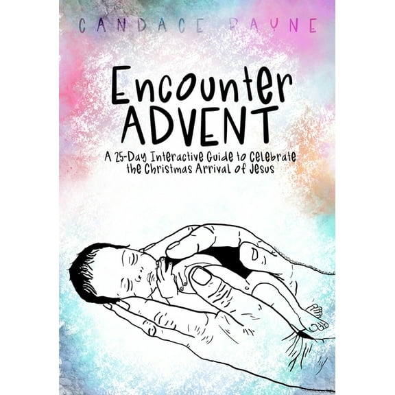 Encounter ADVENT: A 25-Day Interactive Guide to Celebrate the Christmas Arrival of Jesus, (Paperback)