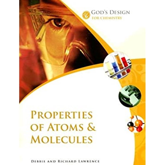 Pre-Owned Properties of Atoms & Molecules (God's Design for Chemistry) (Paperback) 0972536574 9780972536578