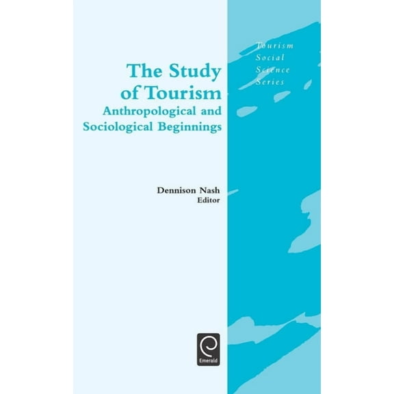 The Study of Tourism: Anthropological and Sociological Beginnings, (Hardcover)