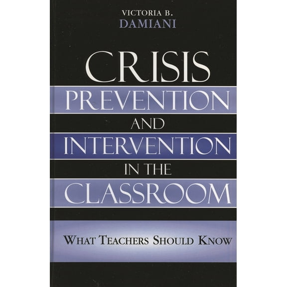 Crisis Prevention and Intervention in the Classroom: What Teachers Should Know, (Hardcover)