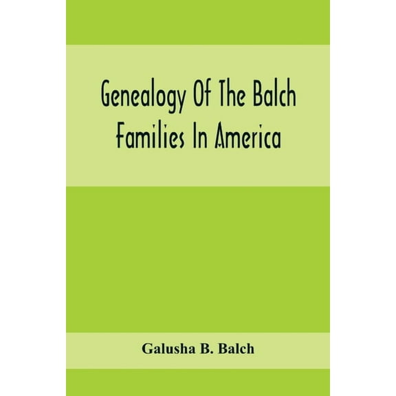 Genealogy Of The Balch Families In America, (Paperback)