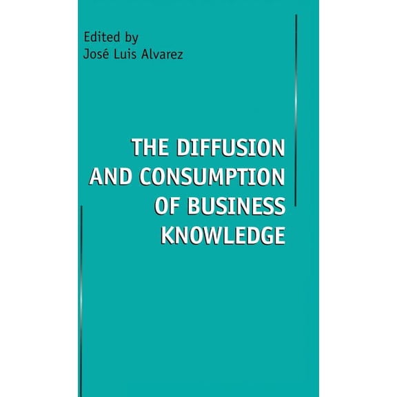 The Diffusion and Consumption of Business Knowledge, (Hardcover)