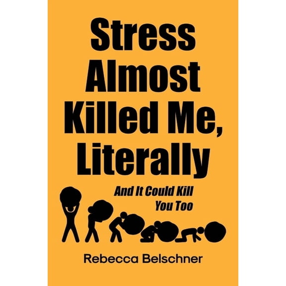Stress Almost Killed Me, Literally: And It Could Kill You Too, (Paperback)
