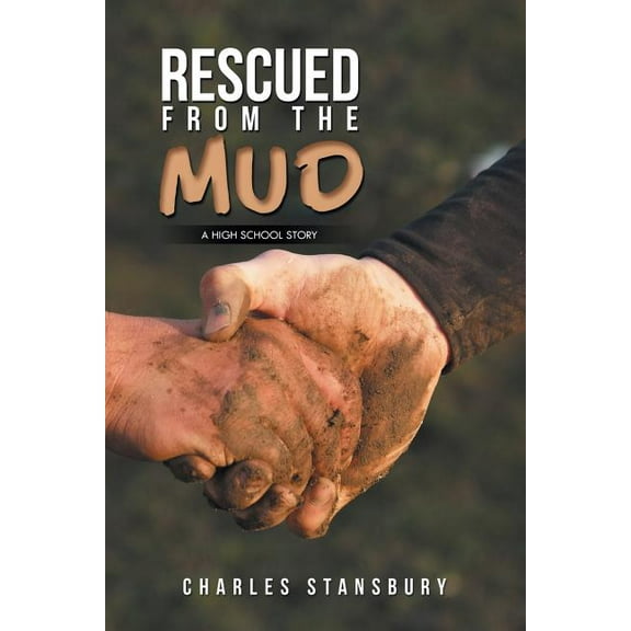 Rescued from the Mud: A High School Story (Paperback)