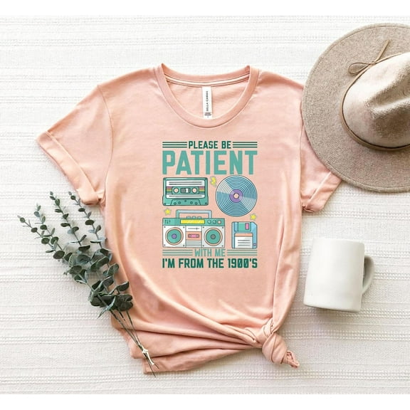 Please Be Patient With Me I'm From The 1900s T-Shirt, Funny Graphic Shirt, Funny Retro Shirt, 1900s Graphic Tee, Meme Graphic Tees, Mom Shirt 200605