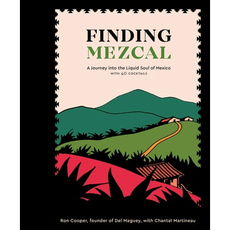 Finding Mezcal : A Journey into the Liquid Soul of Mexico, with 40