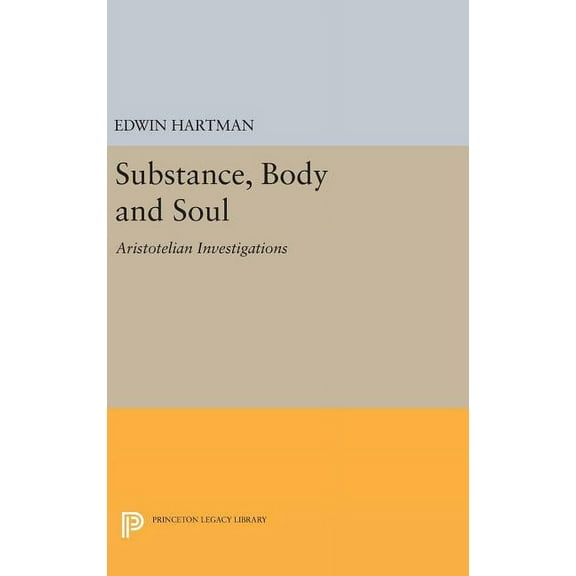 Princeton Legacy Library Substance, Body and Soul: Aristotelian Investigations, Book 1485, (Hardcover)