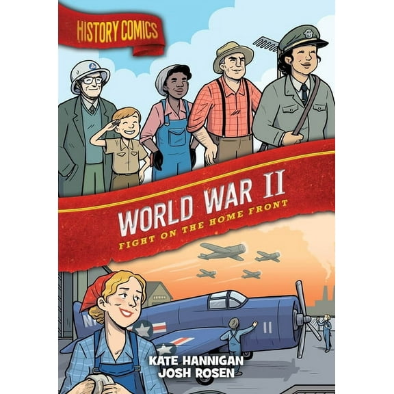 History Comics: History Comics: World War II : Fight on the Home Front (Paperback)