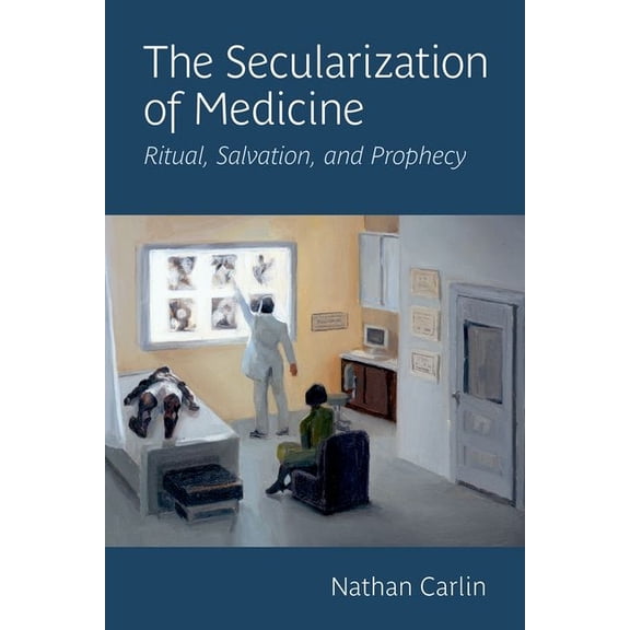 The Secularization of Medicine: Ritual, Salvation, and Prophecy, (Hardcover)