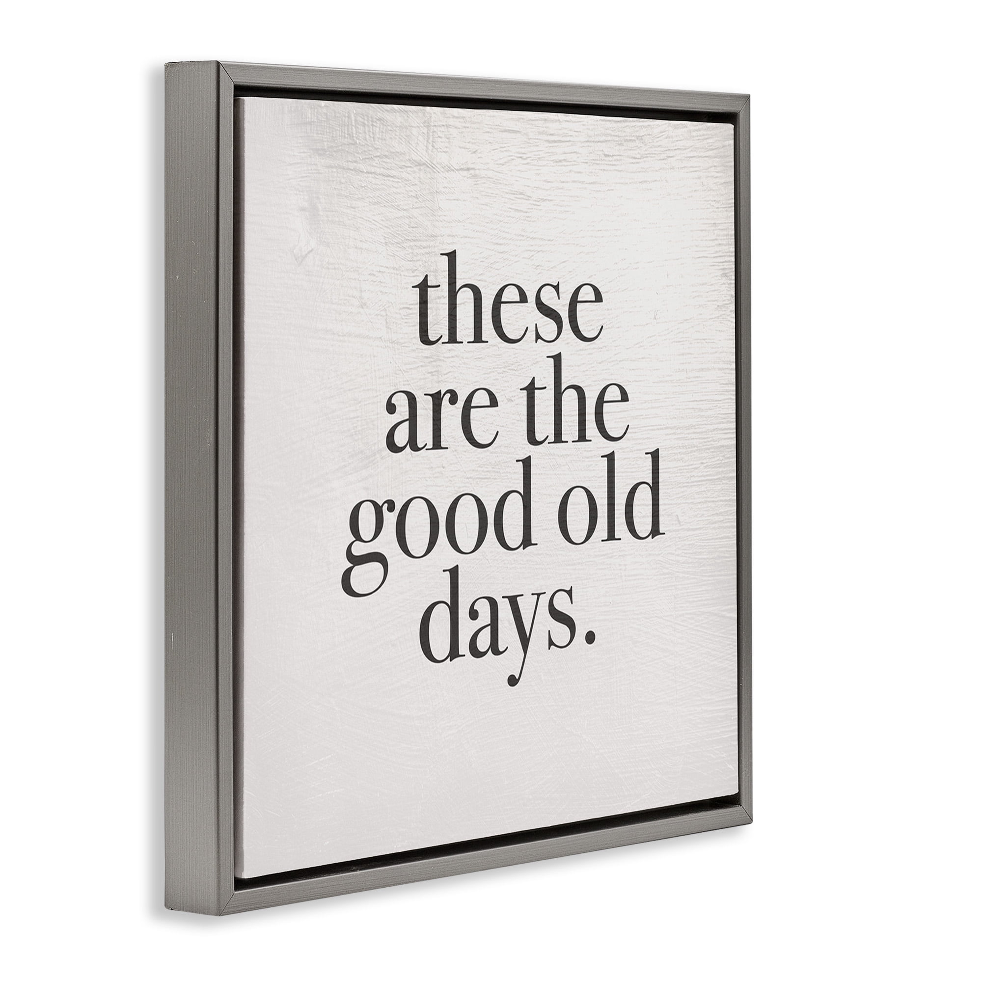 Stupell Industries Good Old Days Family Design Inspirational Painting Gray Floater Framed Canvas Art Print Wall Art, 25 x 25