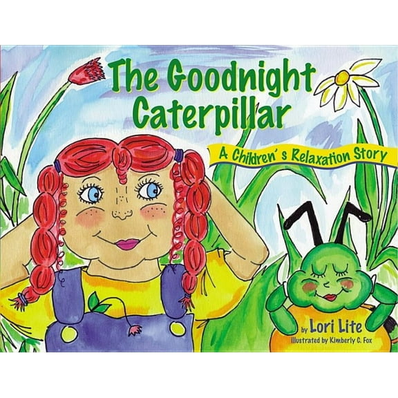 Goodnight Caterpillar: A Relaxation Story for Kids Introducing Muscle Relaxation and Breathing to Improve Sleep, Reduce , (Hardcover)