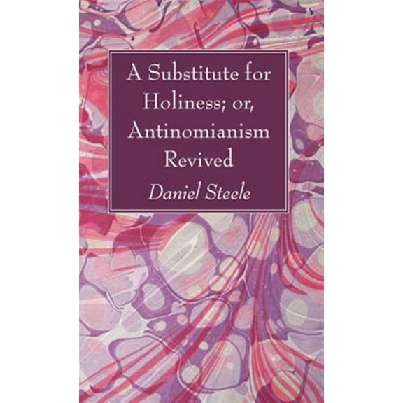 A Substitute for Holiness; or, Antinomianism Revived (Paperback)
