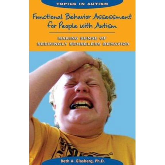 Pre-Owned Functional Behavior Assessment for People With Autism: Making Sense of Seemingly Senseless Behavior (Topics in Autism) (Paperback) 1890627585 9781890627584