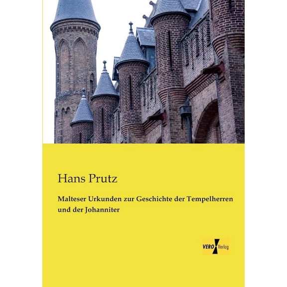 Malteser Urkunden zur Geschichte der Tempelherren und der Johanniter, (Paperback)