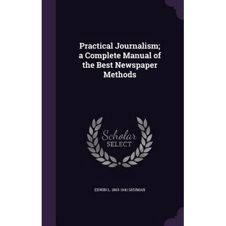Practical Journalism; A Complete Manual of the Best Newspaper