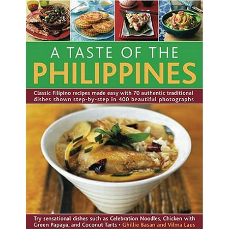 A Taste of the Philippines : Classic Filipino Recipes Made Easy, with 70 Authentic Traditional Dishes Shown Step by Step in More Than 400 Beautiful