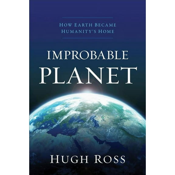 Improbable Planet: How Earth Became Humanity's Home, (Paperback)