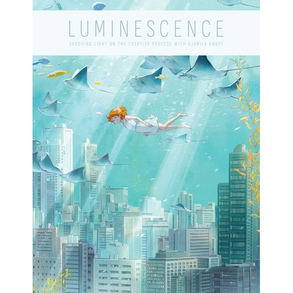 Art of: Luminescence: Shedding Light on the Creative Process with Djamila Knopf (Hardcover)