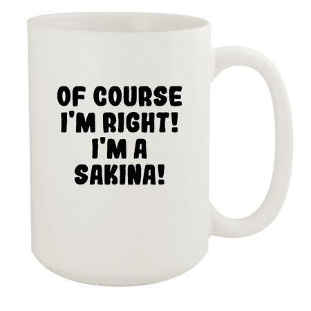 

Of Course I m Right! I m A Sakina! - Ceramic 15oz White Mug White