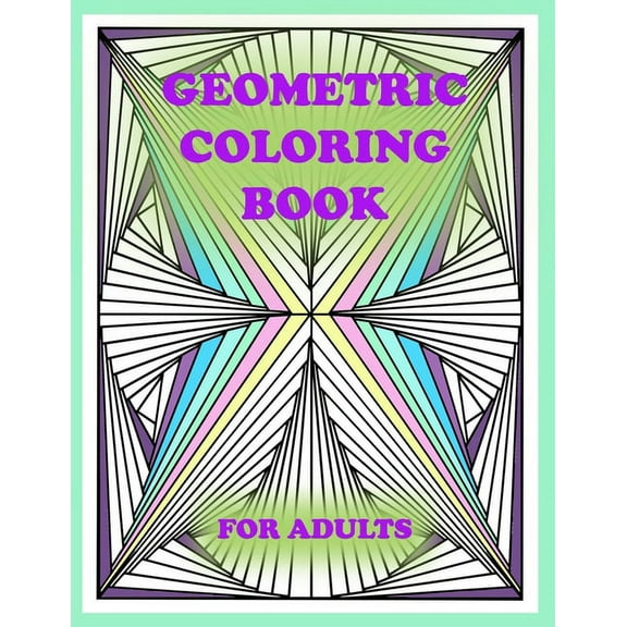 geometric coloring book for adults: 100 pages of geometric shapes for coloring and creativity, You will definitely like , (Paperback)
