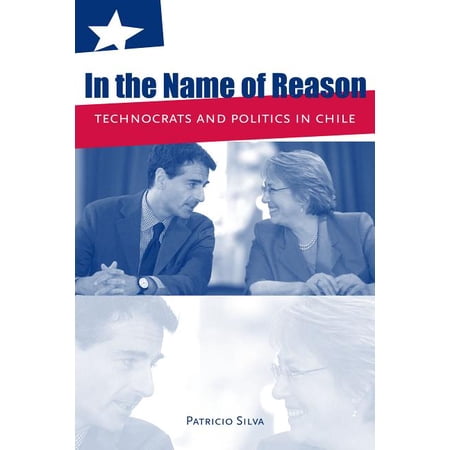 In the Name of Reason: Technocrats and Politics in Chile (Paperback)
