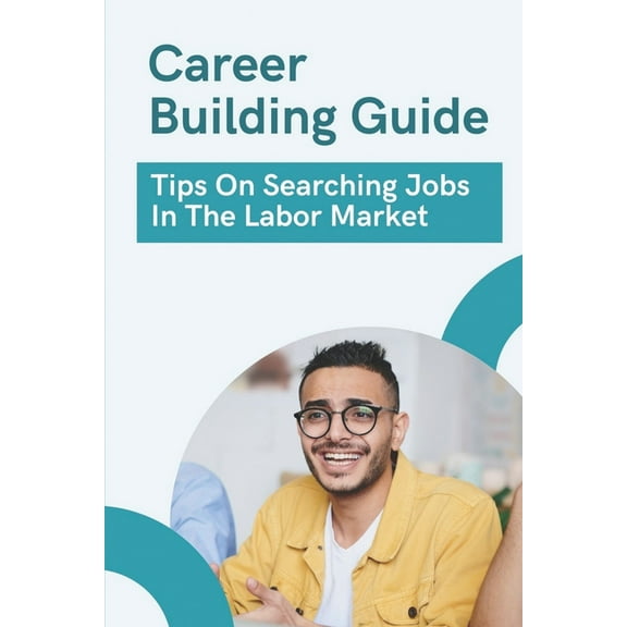Career Building Guide: Tips On Searching Jobs In The Labor Market: Career Building Tricks (Paperback)