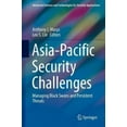 thumbnail image 3 of Asia-Pacific Security Challenges: Managing Black Swans and Persistent Threats (Advanced Sciences and Technologies for Security Applications), 3 of 3