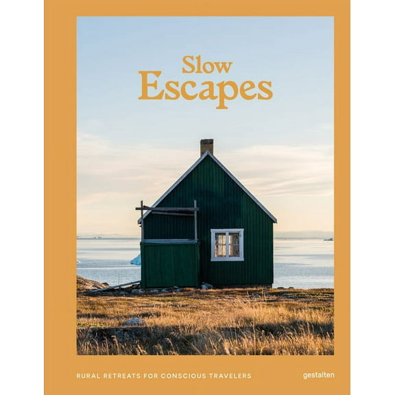Slow Escapes: Rural Retreats for Conscious Travelers, (Hardcover)