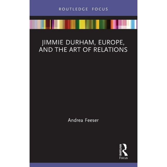Routledge Focus on Art History and Visua Jimmie Durham, Europe, and the Art of Relations, (Paperback)