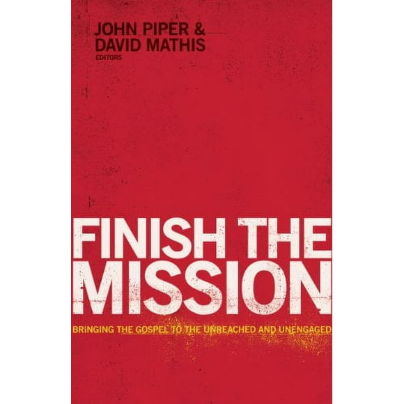 Finish the Mission: Bringing the Gospel to the Unreached and Unengaged
