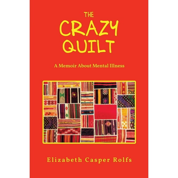 The Crazy Quilt: A Memoir About Mental Illness, (Paperback)