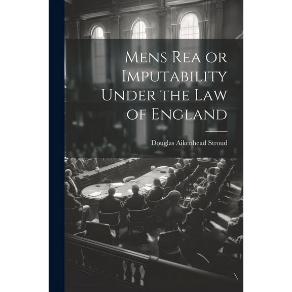 Mens Rea or Imputability Under the Law of England (Paperback)