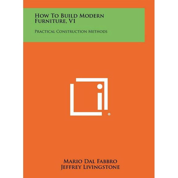 How To Build Modern Furniture, V1: Practical Construction Methods (Hardcover)