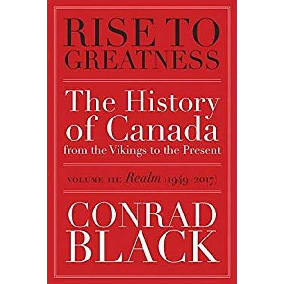 Rise to Greatness, Volume 3: Realm (1949-2017) : The History of Canada from the Vikings to the Present 9780771024986 Used / Pre-owned