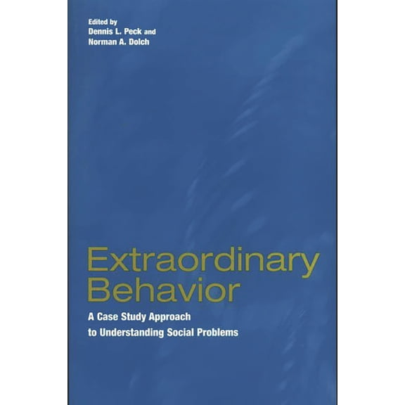 Extraordinary Behavior: A Case Study Approach to Understanding Social Problems, (Paperback)
