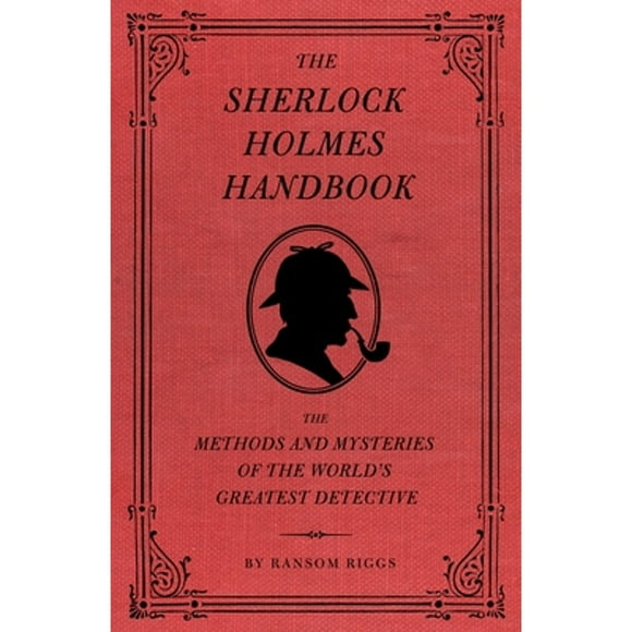 Pre-Owned The Sherlock Holmes Handbook: The Methods and Mysteries of the World's Greatest Detective (Hardcover 9781594744297) by Ransom Riggs