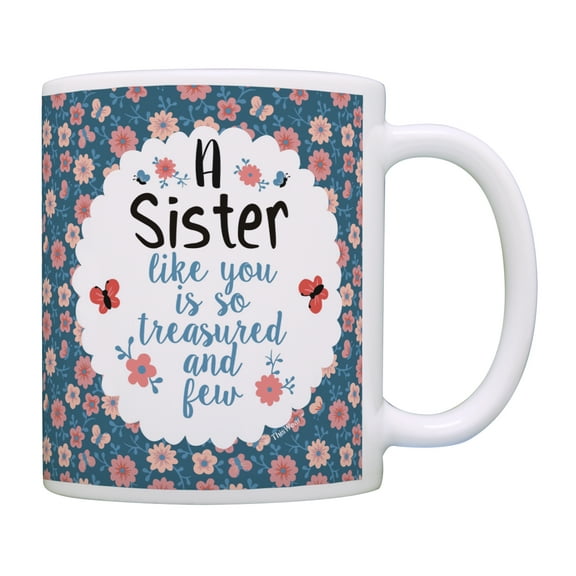 ThisWear Sister Coffee Mug a Sister Like You Is so Treasured and Few Sister Birthday Gifts Cute Sister Gifts for Women 11 ounce Coffee Mug Floral