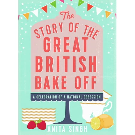 The Story of the Great British Bake Off (Best British Bake Off)