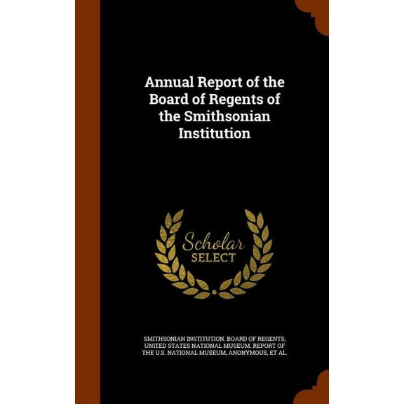 Annual Report of the Board of Regents of the Smithsonian Institution (Hardcover)