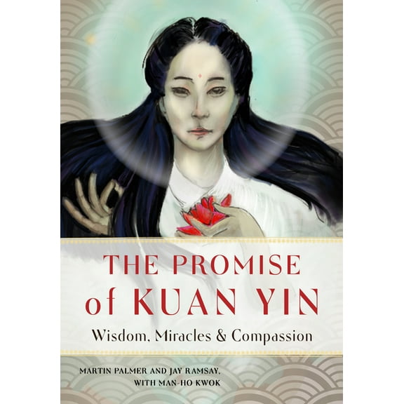 The Promise of Kuan Yin: Wisdom, Miracles, & Compassion, (Paperback)
