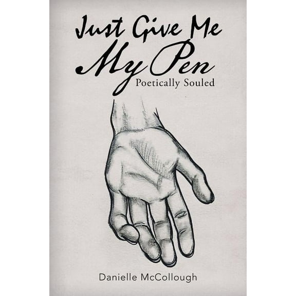 Just Give Me My Pen: Poetically Souled (Paperback)