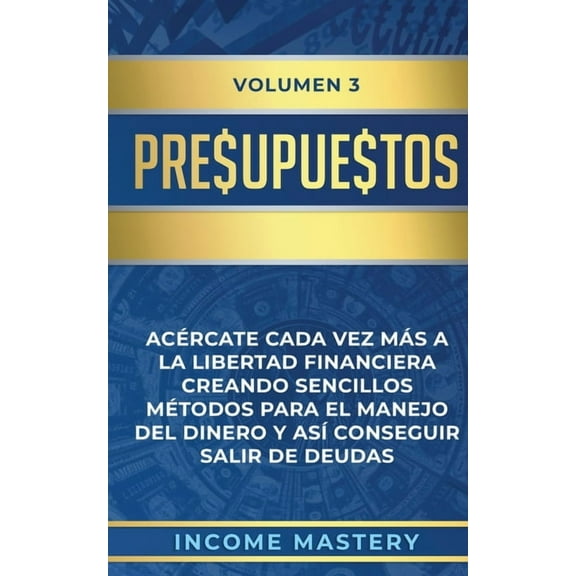 Presupuestos: Acércate Cada Vez Más a la Libertad Financiera Creando Sencillos Métodos Para el Manejo del Dinero y Así C, (Paperback)