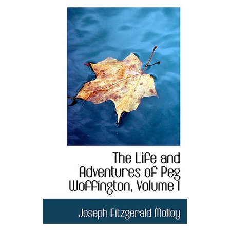 Adventure Pegs - The Life and Adventures of Peg Woffington, Volume I