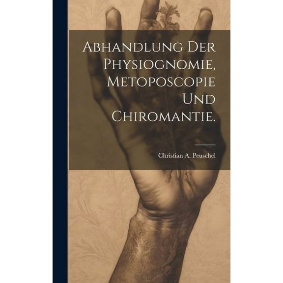 Abhandlung der Physiognomie, Metoposcopie und Chiromantie., (Hardcover)